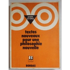 TEXTES NOUVEAUX POUR UNE PHILOSOPHIE NOUVELLE par ANDRE LE GALL et JEAN BREDELOUP , TRERMINALES A et B, 1973