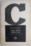 Vlad Tepes (Dracula). Intre legenda si adevar istoric &ndash; Stefan Andreescu