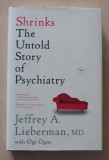 Shrinks - The Untold Story of Psychiatry - Jeffrey A. Lieberman, 2015