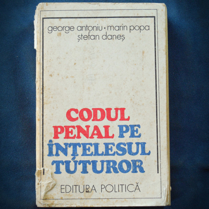 CODUL PENAL PE INTELESUL TUTUROR - GEORGE ANTONIU, MARIN POPA