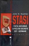 STASI. FATA ASCUNSA A POLITIEI SECRETE EST-GERMANE VOL.2-JOHN O. KOEHLER