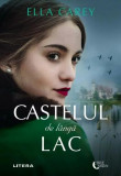 Castelul de l&acirc;ngă lac - Paperback brosat - Ella Carey - Litera