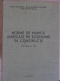 NORME DE MUNCA UNIFICATE PE ECONOMIE IN CONSTRUCTII VOL.3-COLECTIV