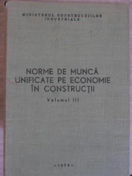 NORME DE MUNCA UNIFICATE PE ECONOMIE IN CONSTRUCTII VOL.3-COLECTIV-235658 foto