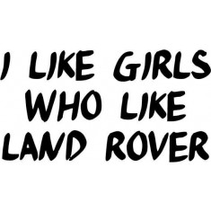 Sticker Auto I Like Girls Who Like Land Rover