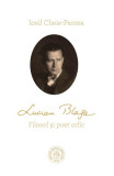 Lucian Blaga. Filosof și poet orfic - Paperback brosat - Iosif Cheie-Pantea - Școala Ardeleană