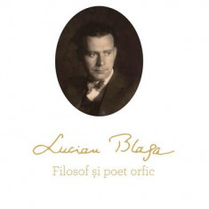 Lucian Blaga. Filosof și poet orfic - Paperback brosat - Iosif Cheie-Pantea - Școala Ardeleană