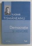 DEMOCRATIE SI MEMORIE de VLADIMIR TISMANEANU , 2007