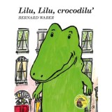 Cumpara ieftin Lilu, Lilu, crocodilu&#039; - Bernard Waber, Curtea Veche