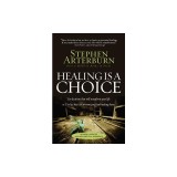 Healing Is a Choice: Ten Decisions That Will Transform Your Life &amp; Ten Lies That Can Prevent You from Making Them
