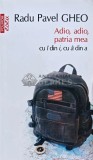 Adio, adio, patria mea cu i din i, cu a din a - 2013 - Radu Pavel Gheo (L256)
