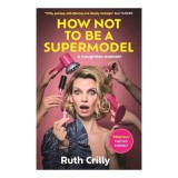 Cumpara ieftin How Not to Be a Supermodel
