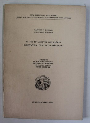 LA VIE ET L &amp;#039;OEUVRE DES FRERES CONSTANTIN - CYRILLE ET METHODE par DAMIAN P. BOGDAN , 1968 , DEDICATIE * foto