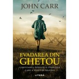 Evadarea din ghetou. Uimitoarea poveste a copilului care a fugit de nazisti, John Carr