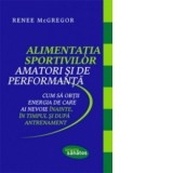 Alimentatia sportivilor amatori si de performanta - Renee McGregor