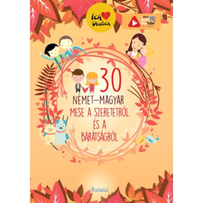 30 n&eacute;met-magyar mese a szeretetről &eacute;s a bar&aacute;ts&aacute;gr&oacute;l