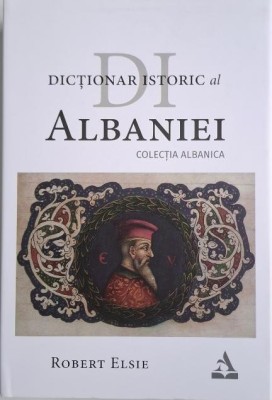 Dictionar istoric al Albaniei &amp;ndash; Robert Elsie foto