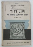 TITI LIVI AB URBE CONDITA LIBRI , CLASA A VII - A de BUJOR CHIRIAC , 1944 , TEXT IN LIMBA LATINA