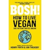 Bosh! How to Live Vegan