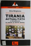 Tirania actualitatii O introducere in istoria si teoria stirilor &ndash; Alina Bargaoanu