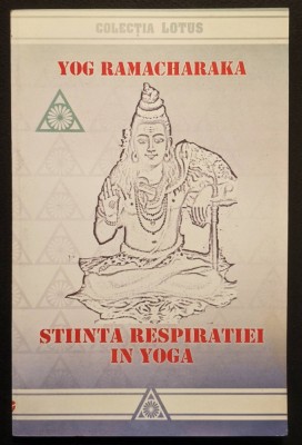 STIINTA RESPIRATIEI in YOGA &amp;ndash; Yog Ramacharaka 94 pag Spiritualitate Hindusa 2006 Editura Diharana Colectia Lotus Stare foarte buna Yogi foto