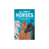 All about Horses: A Kid's Guide to Breeds, Care, Riding, and More!