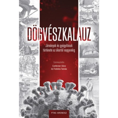 D&amp;ouml;gv&amp;eacute;szkalauz - J&amp;aacute;rv&amp;aacute;nyok &amp;eacute;s gy&amp;oacute;gy&amp;iacute;t&amp;aacute;suk t&amp;ouml;rt&amp;eacute;nete az &amp;oacute;kort&amp;oacute;l napjainkig - Czeferner D&amp;oacute;ra foto