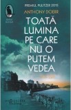 Toata lumina pe care nu o putem vedea - Anthony Doerr