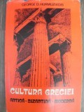 CULTURA GRECIEI - ANTICA , BIZANTINA , MODERNA de GEORGE D. HURMUZIADIS