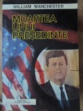 MOARTEA UNUI PRESEDINTE-WILLIAM MANCHESTER