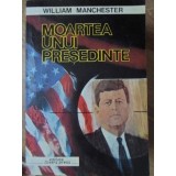 MOARTEA UNUI PRESEDINTE-WILLIAM MANCHESTER-216621