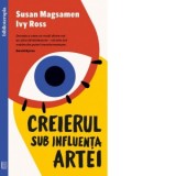 Creierul sub influenta artei - Susan Magsamen, Alina Gabriela Rudeanu , Ivy Ross