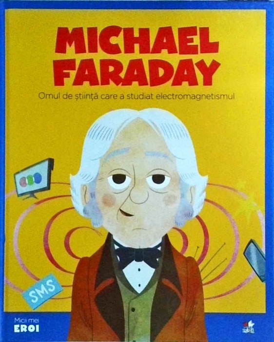 Michael Faraday. Omul de stiinta care a studiat electromagnetismul