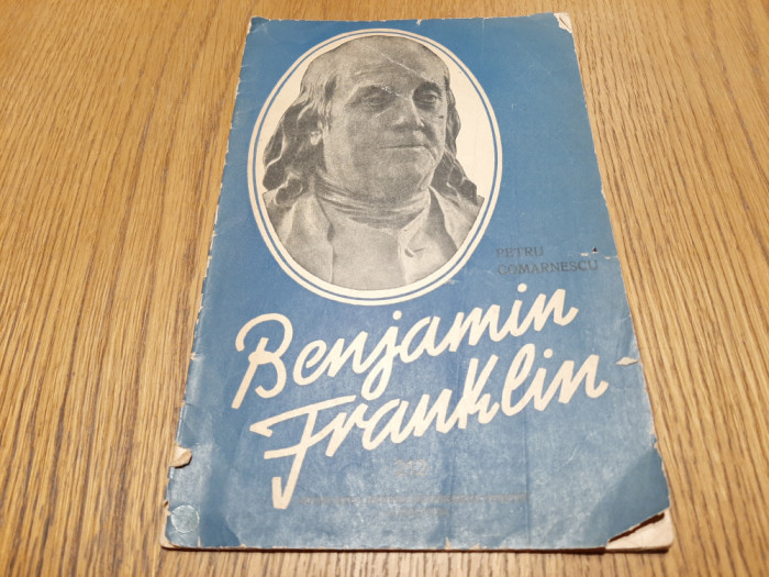 BENJAMIN FRANKLIN - Petru Comarnescu - Editura S.R.S.C., 1957, 26 p.