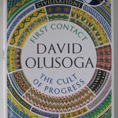 FIRST CONTACT / THE CULT OF PROGRESS by DAVID OLUSOGA , 2018