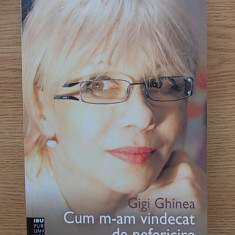 GIGI GHINEA- CUM M-AM VINDECAT DE NEFERICIRE, editia a patra, r4e