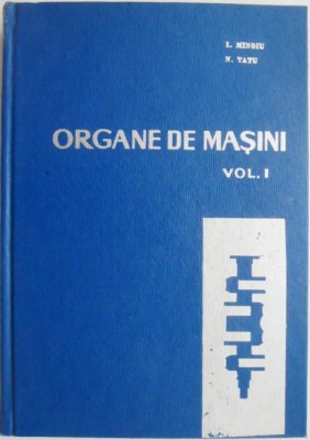 Organe de masini, vol. 1 &amp;ndash; I. Minoiu, N. Tatu foto