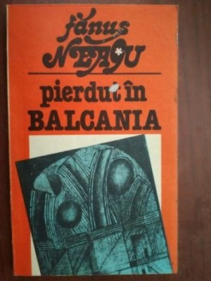 Pierdut in Balcania- Fanus Neagu foto