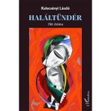 Hal&aacute;lt&uuml;nd&eacute;r &ndash; H&eacute;t dr&aacute;ma - Kelecs&eacute;nyi L&aacute;szl&oacute;