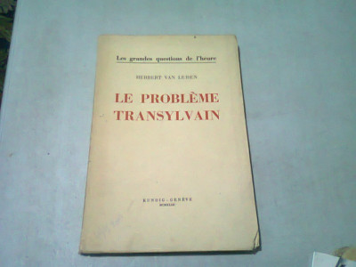 LE PROBLEME TRANSYLVAIN - HERBERT VAN LEISEN (CARTE IN LIMBA FRANCEZA) foto