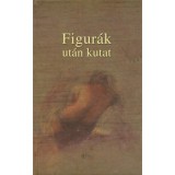Figur&aacute;k ut&aacute;n kutat - Besz&eacute;des Istv&aacute;n