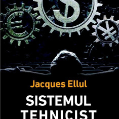 Sistemul tehnicist - Jacques Ellul, 2022, Ed. Sens, brosata