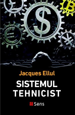 Sistemul tehnicist - Jacques Ellul, 2022, Ed. Sens, brosata foto