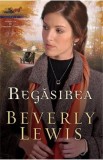 Regasirea - Beverly Lewis