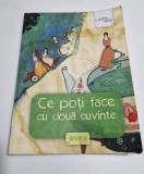 CE POTI FACE CU DOUA CUVINTE , volum coordonat de LIVIU PAPADIMA , ilustratii de IRINA DOBRESCU