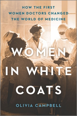 Women in White Coats: How the First Women Doctors Changed the World of Medicine foto