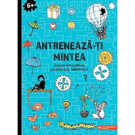 Antreneaza-ti mintea. Jocuri educative, puzzle-uri, labirinturi 6 ani+