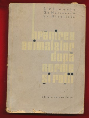 E. Palamaru, Gh. Marinescu &amp;quot;Hranirea animalelor dupa norme si ratii&amp;quot; - 1964 foto