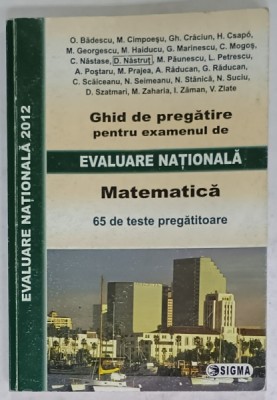 MATEMATICA , GHID DE PREGATIRE PENTRU EXAMENUL DE EVALUARE NATIONALA , 65 DE TESTE PREGATITOARE de O . BADESCU ...V. ZLATE , 2011 foto