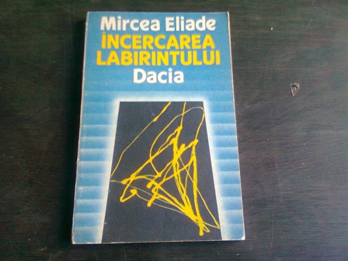 INCERCAREA LABIRINTULUI MIRCEA ELIADE